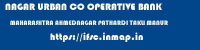 NAGAR URBAN CO OPERATIVE BANK  MAHARASHTRA AHMEDNAGAR PATHARDI TAKLI MANUR  ifsc code